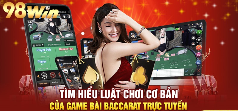 Tìm hiểu cụ thể về cách chơi bài baccarat 98WIN