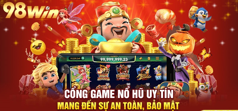 Trò chơi Nổ hũ 98WIN có những thông tin gì nổi bật