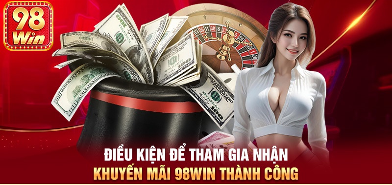 Người chơi cần lưu ý gì khi nhận và tham gia chương trình khuyến mãi tại 98WIN 