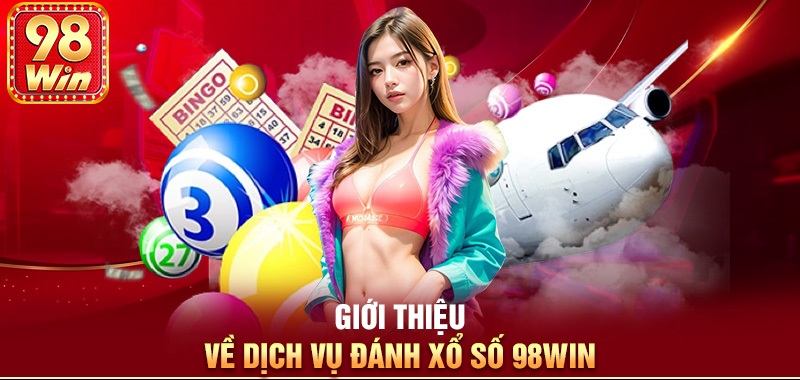 Xổ số 98WIN là sảnh chơi mang lại sự uy tín, an toàn, tin cậy